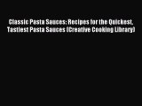 Read Classic Pasta Sauces: Recipes for the Quickest Tastiest Pasta Sauces (Creative Cooking