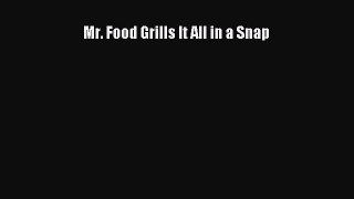 Read Mr. Food Grills It All in a Snap Ebook Free