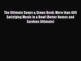 Read The Ultimate Soups & Stews Book: More than 400 Satisfying Meals in a Bowl (Better Homes