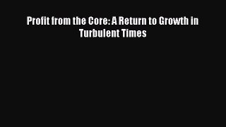 Download Profit from the Core: A Return to Growth in Turbulent Times# Free Books