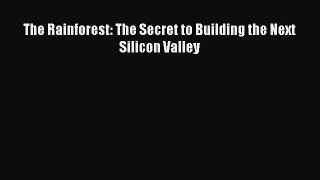 PDF The Rainforest: The Secret to Building the Next Silicon Valley# Free Books
