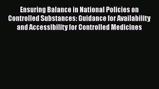 Read Ensuring Balance in National Policies on Controlled Substances: Guidance for Availability