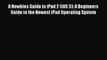 [PDF] A Newbies Guide to iPad 2 (iOS 5): A Beginners Guide to the Newest iPad Operating System