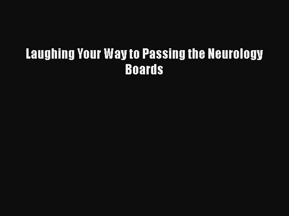 READ book Laughing Your Way to Passing the Neurology Boards  FREE BOOOK ONLINE