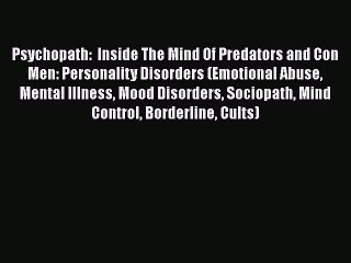 [PDF] Psychopath:  Inside The Mind Of Predators and Con Men: Personality Disorders (Emotional