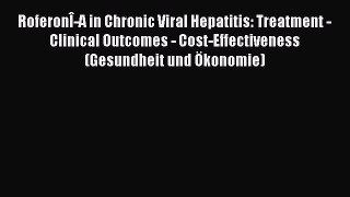 Read RoferonÎ-A in Chronic Viral Hepatitis: Treatment - Clinical Outcomes - Cost-Effectiveness