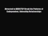 [PDF] Attracted to ADDICTS? Break the Patterns of Codependent Unhealthy Relationships [Download]