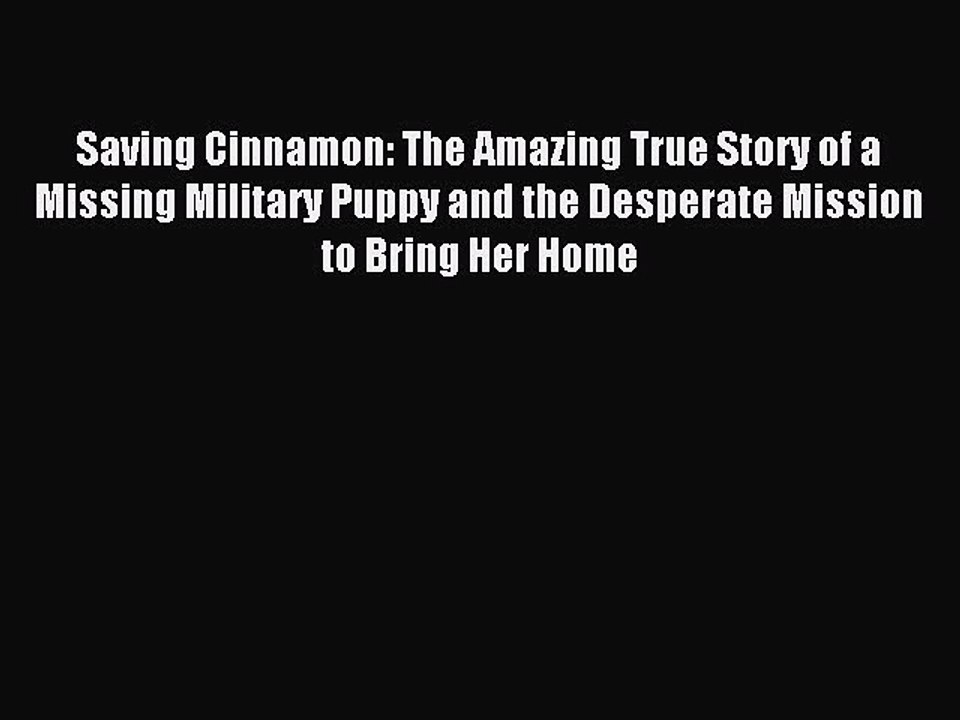 Download Saving Cinnamon: The Amazing True Story of a Missing Military Puppy and the Desperate
