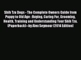 Read Shih Tzu Dogs - The Complete Owners Guide from Puppy to Old Age : Buying Caring For Grooming
