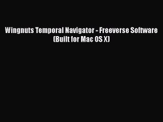 [PDF] Wingnuts Temporal Navigator - Freeverse Software (Built for Mac OS X) [Download] Online