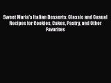 Read Sweet Maria's Italian Desserts: Classic and Casual Recipes for Cookies Cakes Pastry and