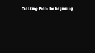 Read Tracking: From the beginning Ebook Online