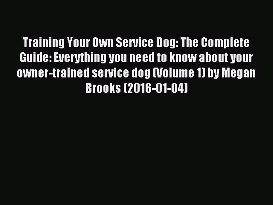 Read Training Your Own Service Dog: The Complete Guide: Everything you need to know about your