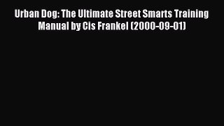 Read Urban Dog: The Ultimate Street Smarts Training Manual by Cis Frankel (2000-09-01) Ebook