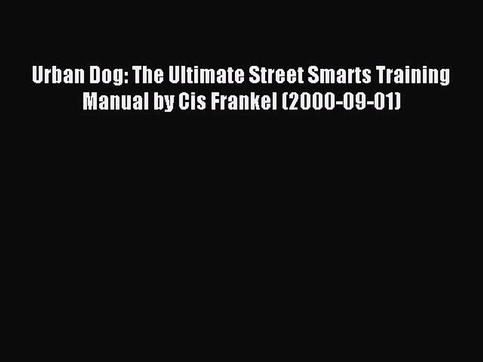 Read Urban Dog: The Ultimate Street Smarts Training Manual by Cis Frankel (2000-09-01) Ebook