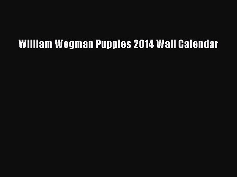Read William Wegman Puppies 2014 Wall Calendar Ebook Online