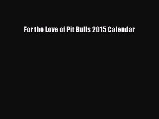 Read For the Love of Pit Bulls 2015 Calendar PDF Free