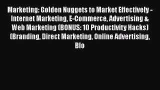 Download Marketing: Golden Nuggets to Market Effectively - Internet Marketing E-Commerce Advertising