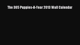 Read The 365 Puppies-A-Year 2013 Wall Calendar Ebook Free