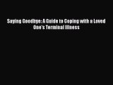 [PDF] Saying Goodbye: A Guide to Coping with a Loved One's Terminal Illness [Read] Full Ebook