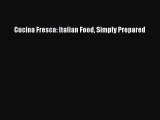 Read Cucina Fresca: Italian Food Simply Prepared Ebook Free