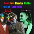 Love Me Harder Better Faster Stronger Ariana Grande and Daft Punk