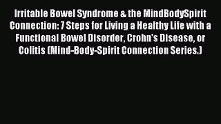 READ FREE E-books Irritable Bowel Syndrome & the MindBodySpirit Connection: 7 Steps for Living