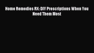 Downlaod Full [PDF] Free Home Remedies RX: DIY Prescriptions When You Need Them Most Full