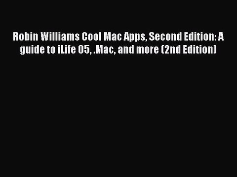 [PDF] Robin Williams Cool Mac Apps Second Edition: A guide to iLife 05 .Mac and more (2nd Edition)