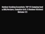 Read Outdoor Cooking Essentials: TOP 25 Camping food & BBQ Recipes Campfire Grill C (Outdoor