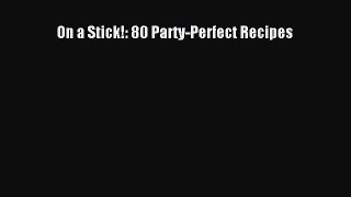 Read On a Stick!: 80 Party-Perfect Recipes Ebook Free