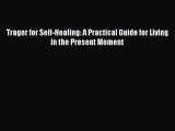READ FREE E-books Trager for Self-Healing: A Practical Guide for Living in the Present Moment