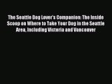 Download The Seattle Dog Lover's Companion: The Inside Scoop on Where to Take Your Dog in the