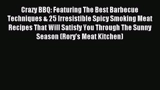 Read Crazy BBQ: Featuring The Best Barbecue Techniques & 25 Irresistible Spicy Smoking Meat