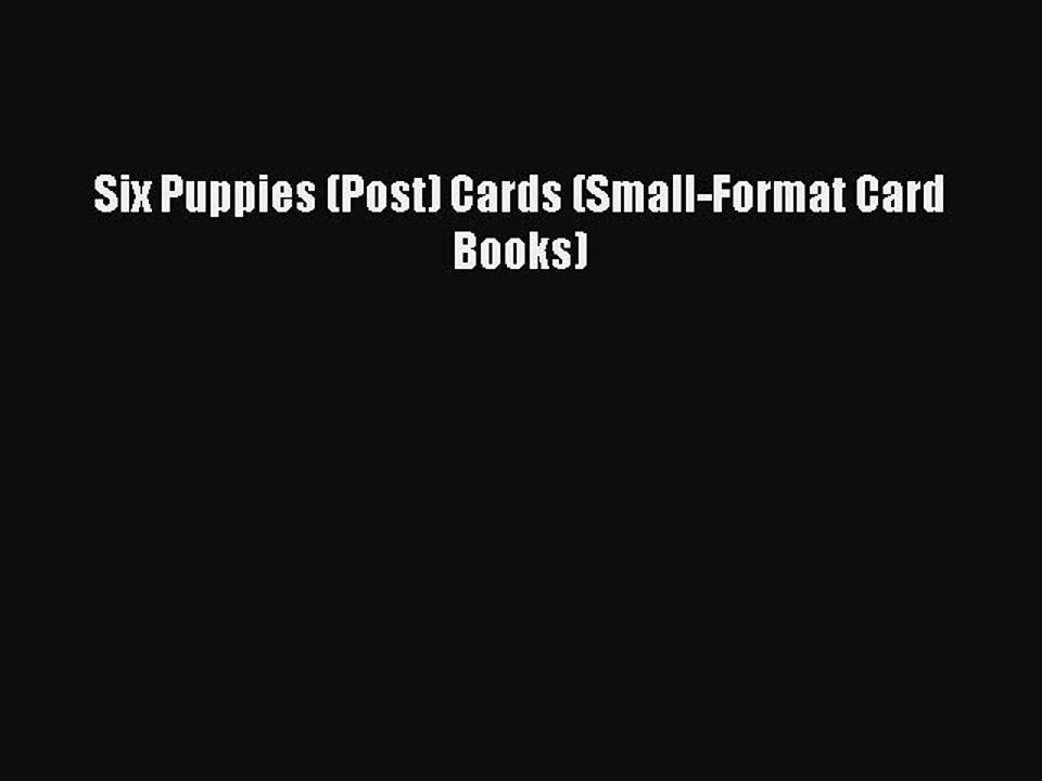 Read Six Puppies (Post) Cards (Small-Format Card Books) Ebook Free