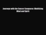 READ book Journeys with the Cancer Conqueror: Mobilizing Mind and Spirit Free Online