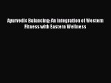 READ FREE E-books Ayurvedic Balancing: An Integration of Western Fitness with Eastern Wellness