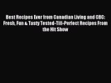 Read Best Recipes Ever from Canadian Living and CBC: Fresh Fun & Tasty Tested-Till-Perfect
