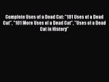 Read Complete Uses of a Dead Cat: 101 Uses of a Dead Cat 101 More Uses of a Dead Cat Uses of