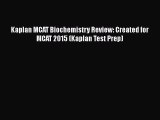 FREE PDF Kaplan MCAT Biochemistry Review: Created for MCAT 2015 (Kaplan Test Prep) READ ONLINE