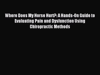 [Download] Where Does My Horse Hurt?: A Hands-On Guide to Evaluating Pain and Dysfunction Using