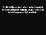 Read The Three Sisters Quick & Easy Indian Cookbook: Delicious Authentic and Easy Recipes to