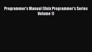 [PDF] Programmer's Manual (Unix Programmer's Series Volume 1) [Read] Full Ebook