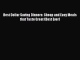 Read Best Dollar Saving Dinners: Cheap and Easy Meals that Taste Great (Best Ever) Ebook Free