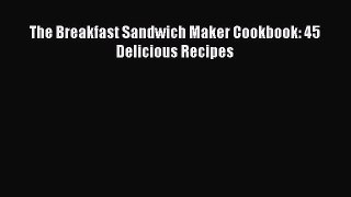Download The Breakfast Sandwich Maker Cookbook: 45 Delicious Recipes Ebook Online