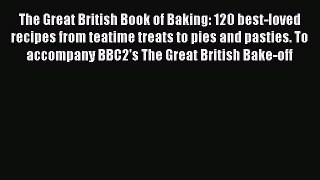 Read The Great British Book of Baking: 120 best-loved recipes from teatime treats to pies and