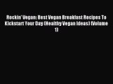 Read Rockin' Vegan: Best Vegan Breakfast Recipes To Kickstart Your Day (Healthy Vegan Ideas)