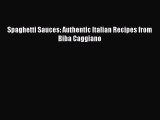 Read Spaghetti Sauces: Authentic Italian Recipes from Biba Caggiano PDF Free