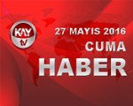 27 MAYIS 2016 KAYTV HABER