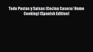 Download Todo Pastas y Salsas (Cocina Casera/ Home Cooking) (Spanish Edition) PDF Online